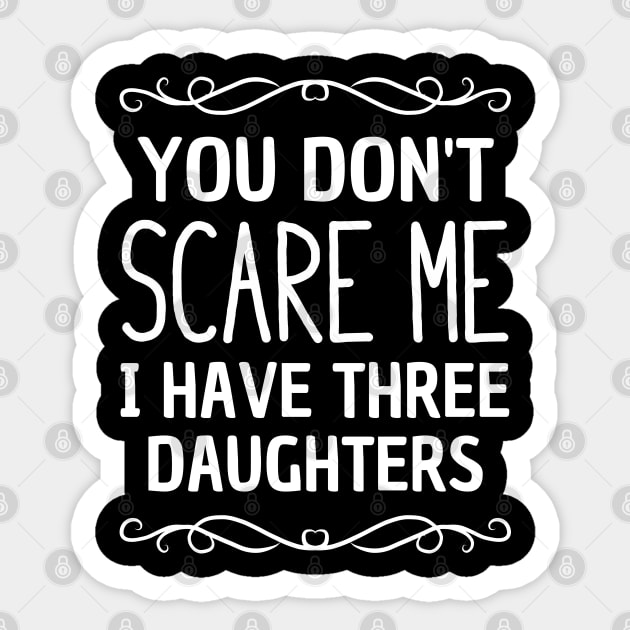 You don't scare me I have three daughters Sticker by TeeGuarantee